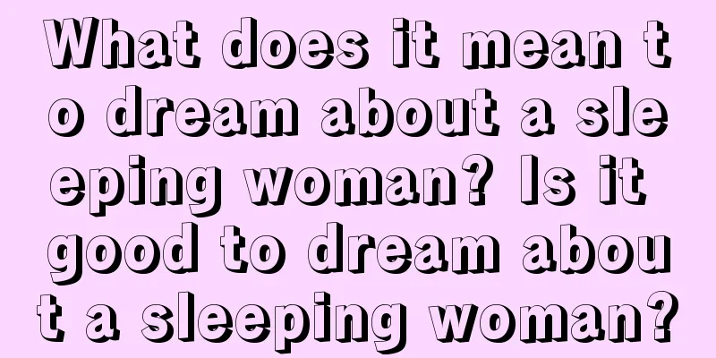 What does it mean to dream about a sleeping woman? Is it good to dream about a sleeping woman?