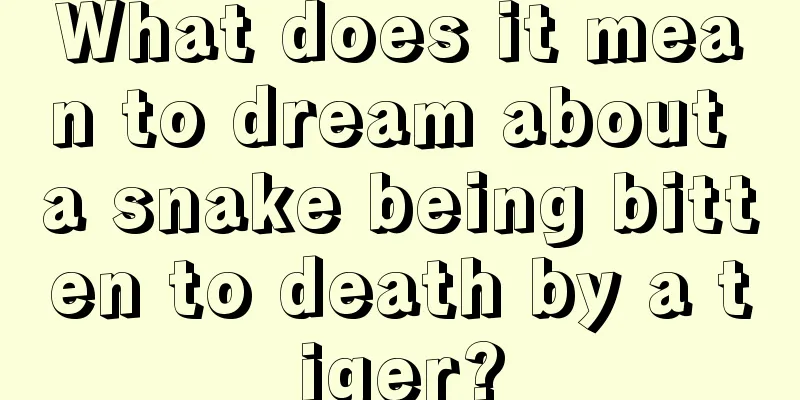 What does it mean to dream about a snake being bitten to death by a tiger?