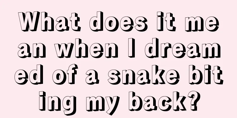 What does it mean when I dreamed of a snake biting my back?