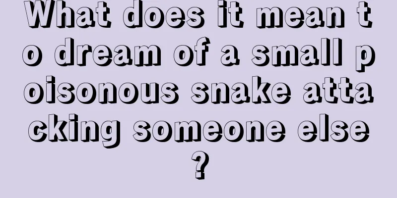 What does it mean to dream of a small poisonous snake attacking someone else?