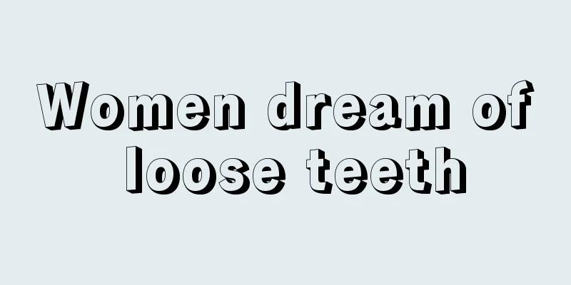 Women dream of loose teeth