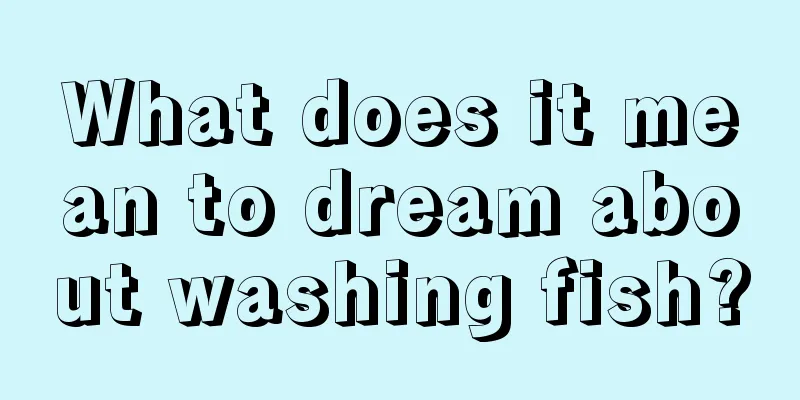 What does it mean to dream about washing fish?