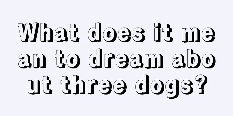 What does it mean to dream about three dogs?