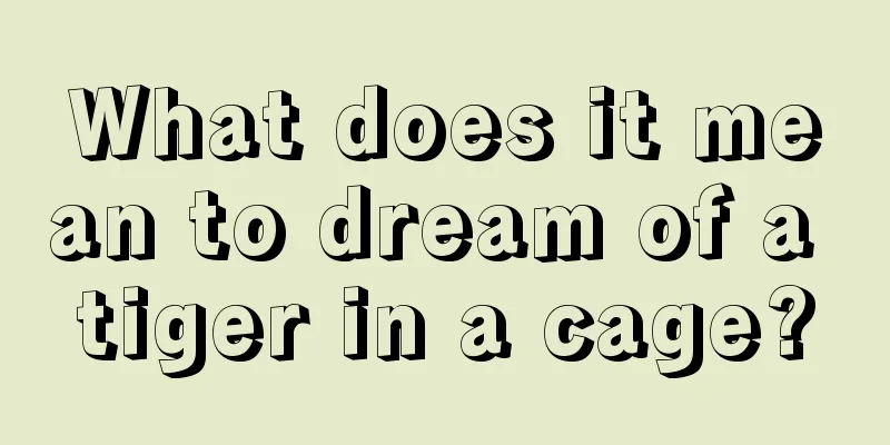 What does it mean to dream of a tiger in a cage?