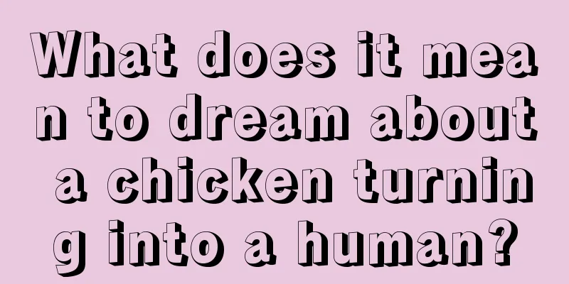 What does it mean to dream about a chicken turning into a human?