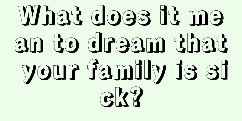 What does it mean to dream that your family is sick?