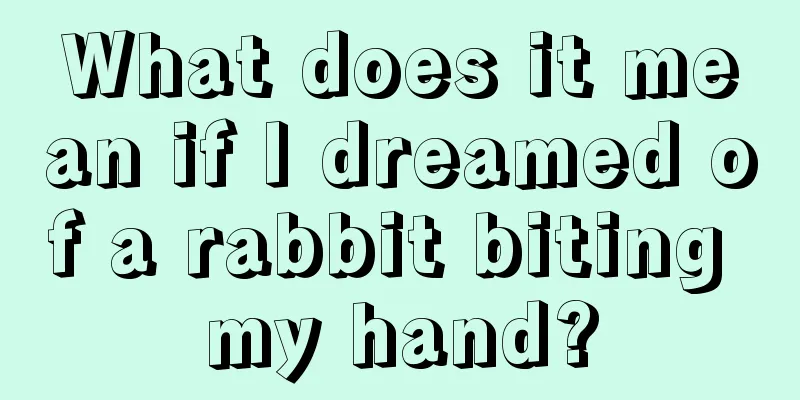 What does it mean if I dreamed of a rabbit biting my hand?