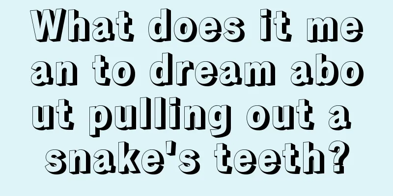 What does it mean to dream about pulling out a snake's teeth?