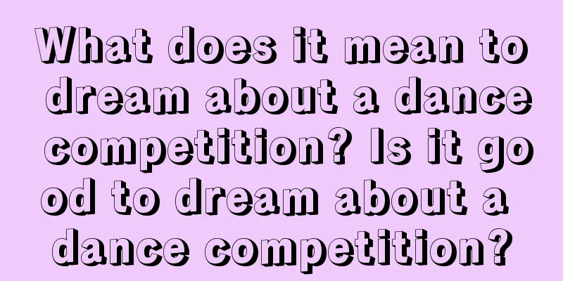 What does it mean to dream about a dance competition? Is it good to dream about a dance competition?