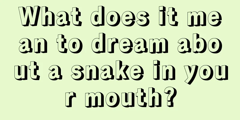 What does it mean to dream about a snake in your mouth?