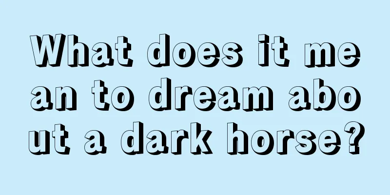 What does it mean to dream about a dark horse?