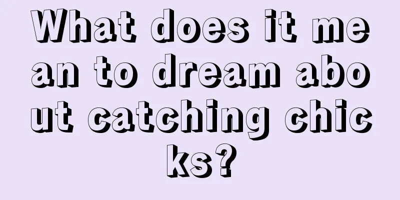 What does it mean to dream about catching chicks?