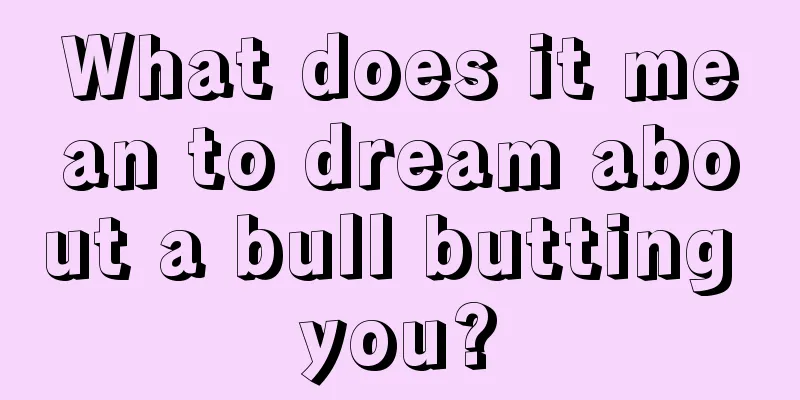 What does it mean to dream about a bull butting you?