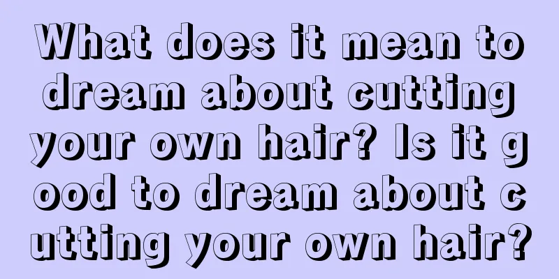 What does it mean to dream about cutting your own hair? Is it good to dream about cutting your own hair?