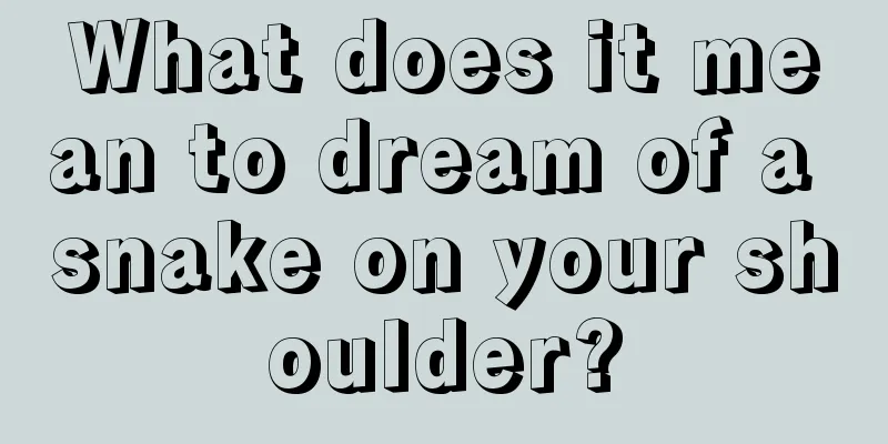 What does it mean to dream of a snake on your shoulder?