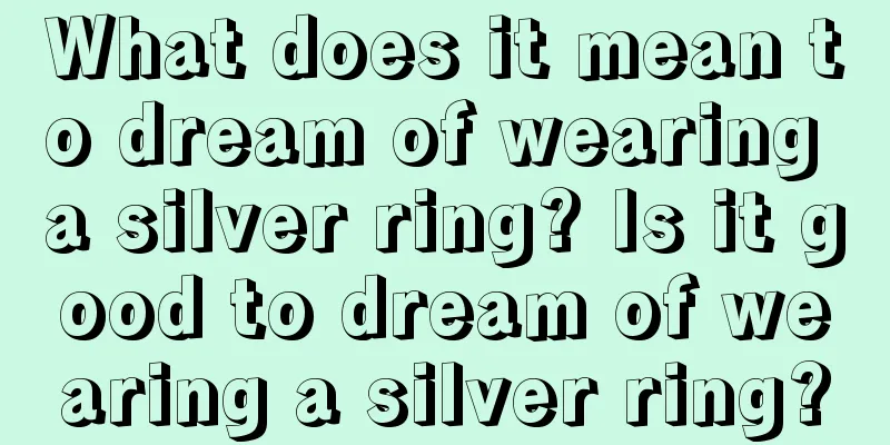 What does it mean to dream of wearing a silver ring? Is it good to dream of wearing a silver ring?