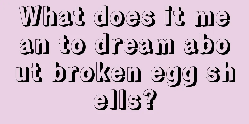 What does it mean to dream about broken egg shells?