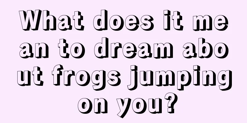 What does it mean to dream about frogs jumping on you?