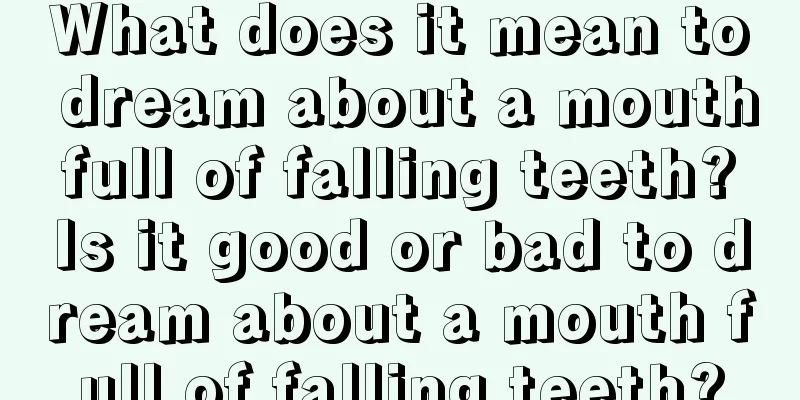 What does it mean to dream about a mouth full of falling teeth? Is it good or bad to dream about a mouth full of falling teeth?