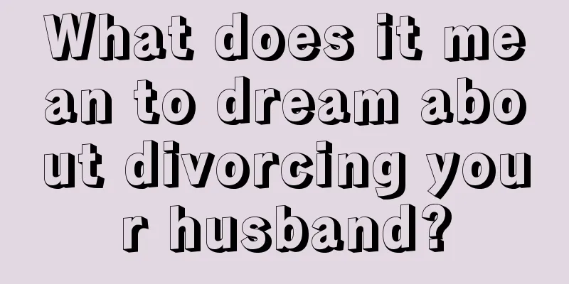 What does it mean to dream about divorcing your husband?