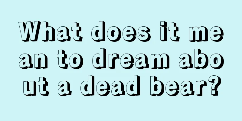 What does it mean to dream about a dead bear?