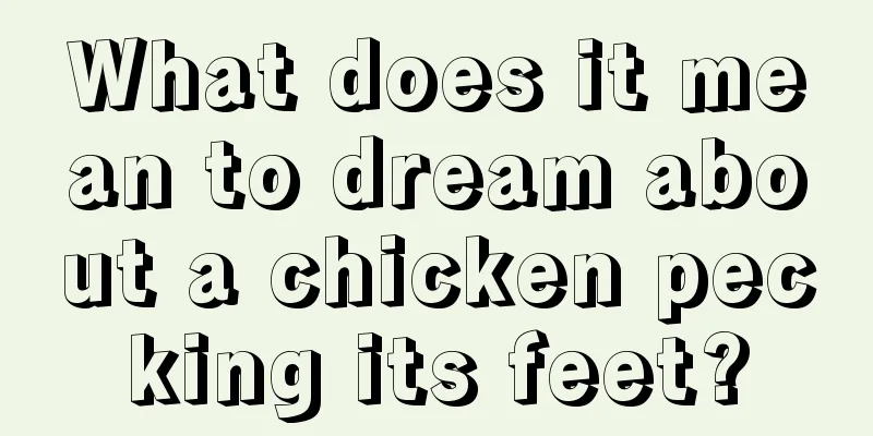 What does it mean to dream about a chicken pecking its feet?