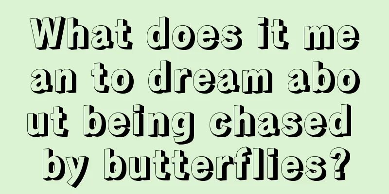 What does it mean to dream about being chased by butterflies?