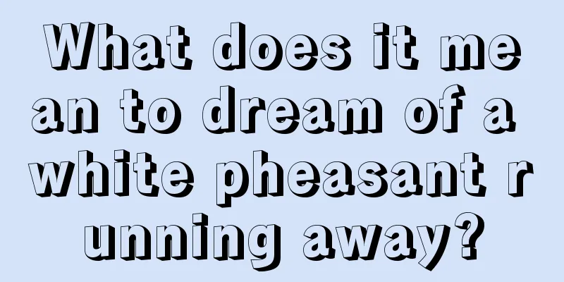 What does it mean to dream of a white pheasant running away?