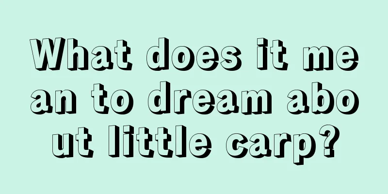 What does it mean to dream about little carp?