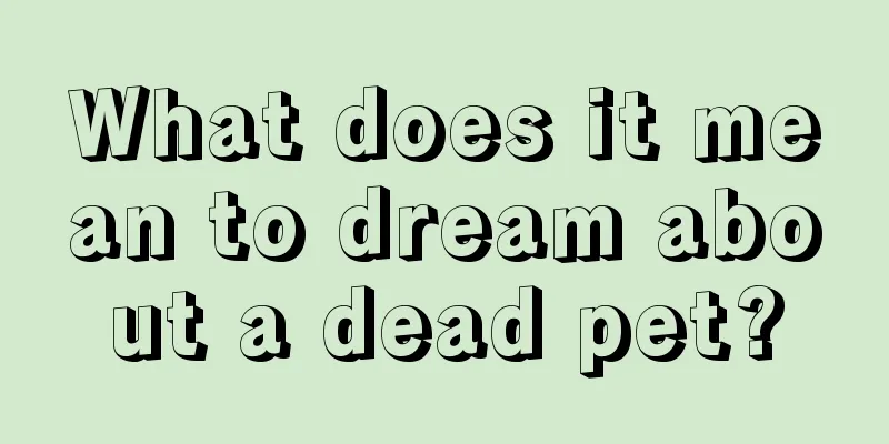 What does it mean to dream about a dead pet?