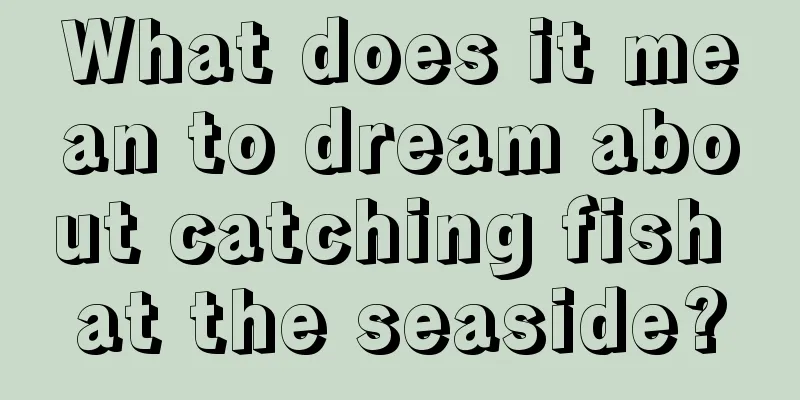 What does it mean to dream about catching fish at the seaside?