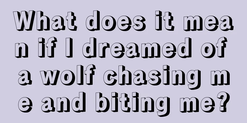 What does it mean if I dreamed of a wolf chasing me and biting me?