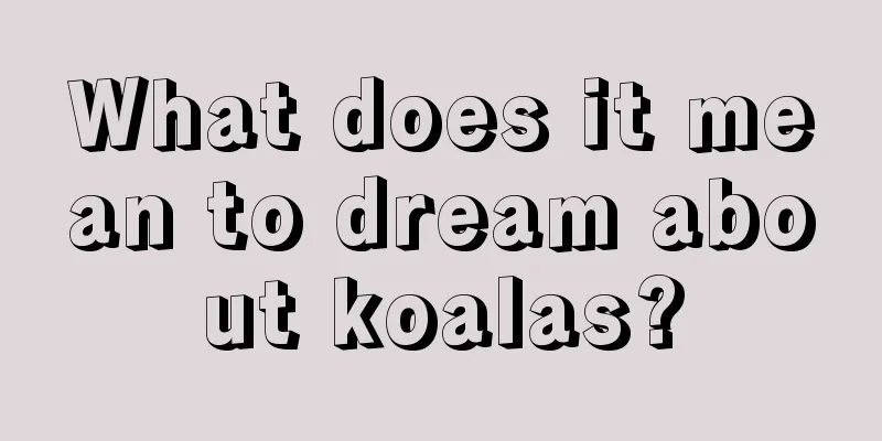 What does it mean to dream about koalas?