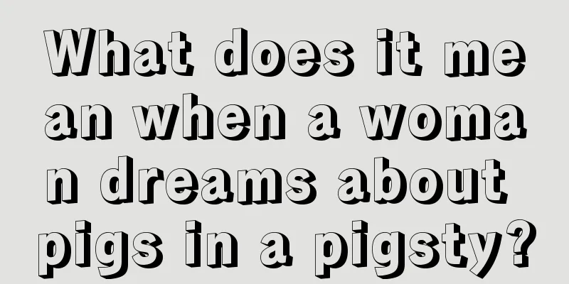 What does it mean when a woman dreams about pigs in a pigsty?