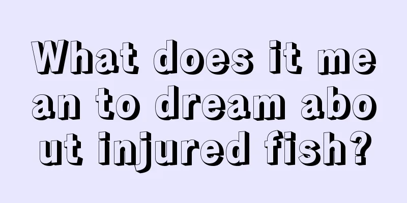 What does it mean to dream about injured fish?