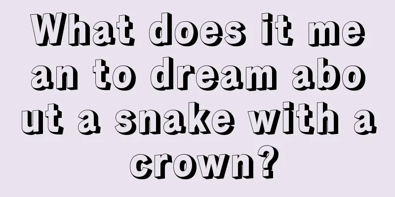 What does it mean to dream about a snake with a crown?