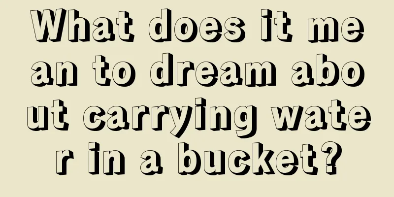 What does it mean to dream about carrying water in a bucket?