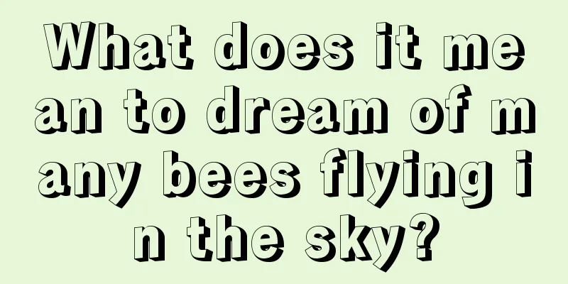 What does it mean to dream of many bees flying in the sky?