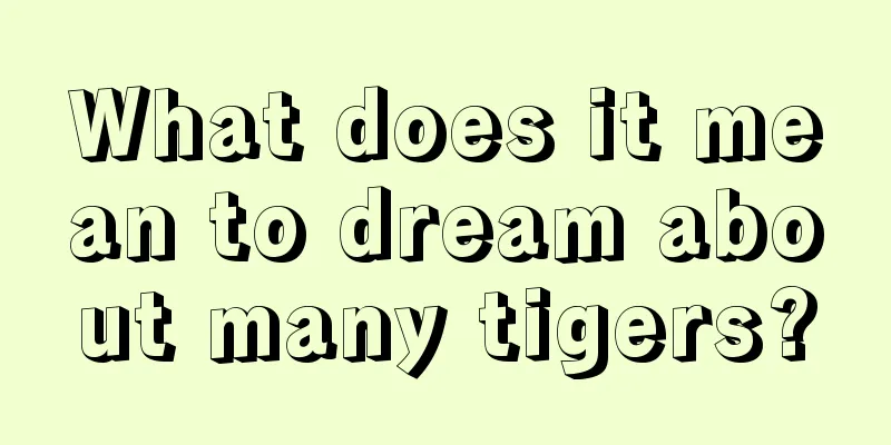 What does it mean to dream about many tigers?