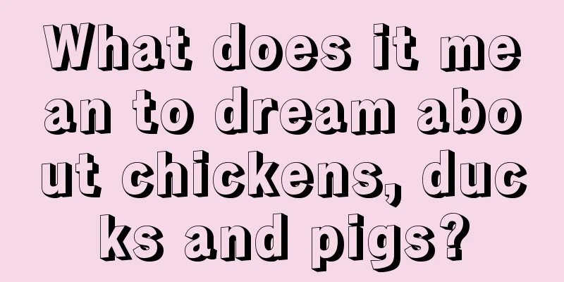 What does it mean to dream about chickens, ducks and pigs?