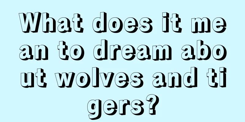 What does it mean to dream about wolves and tigers?