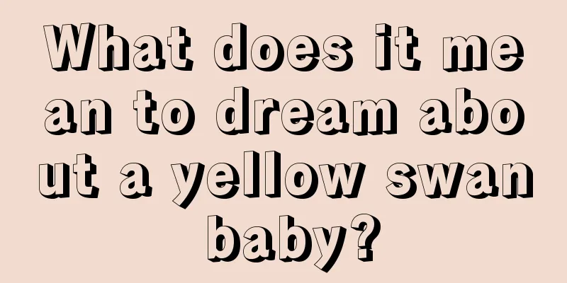 What does it mean to dream about a yellow swan baby?