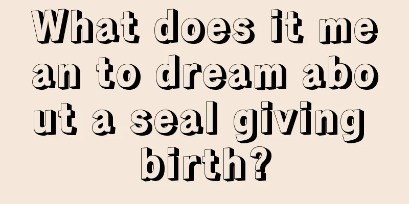 What does it mean to dream about a seal giving birth?