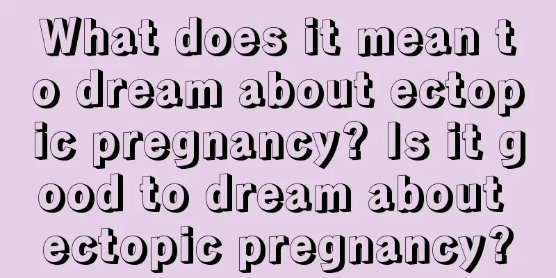 What does it mean to dream about ectopic pregnancy? Is it good to dream about ectopic pregnancy?