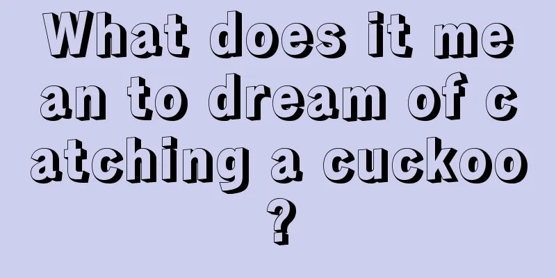 What does it mean to dream of catching a cuckoo?