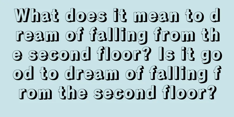 What does it mean to dream of falling from the second floor? Is it good to dream of falling from the second floor?