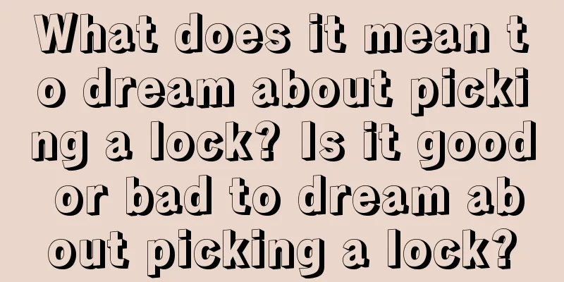 What does it mean to dream about picking a lock? Is it good or bad to dream about picking a lock?