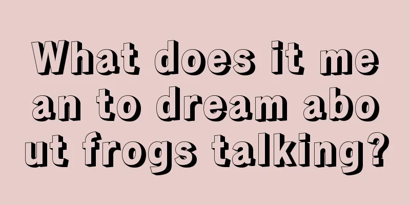 What does it mean to dream about frogs talking?