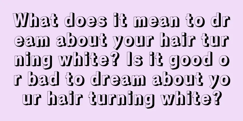 What does it mean to dream about your hair turning white? Is it good or bad to dream about your hair turning white?