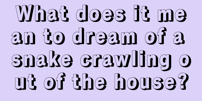 What does it mean to dream of a snake crawling out of the house?